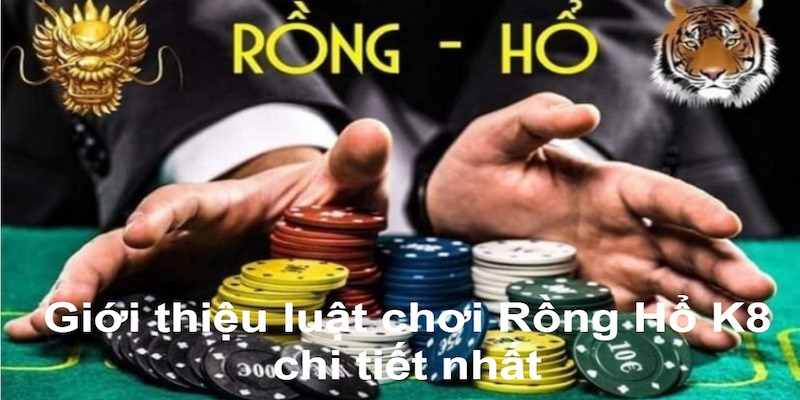  Rồng Hổ K8 sở hữu luật chơi tương đối dễ hiểu