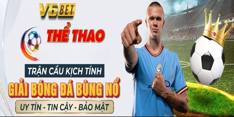 V6bet sân chơi cá độ bóng đá chất lượng với bảo mật tốt