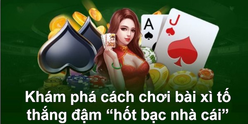 Cách chơi bài xì tố vốn ít lời to - không lo hết lúa