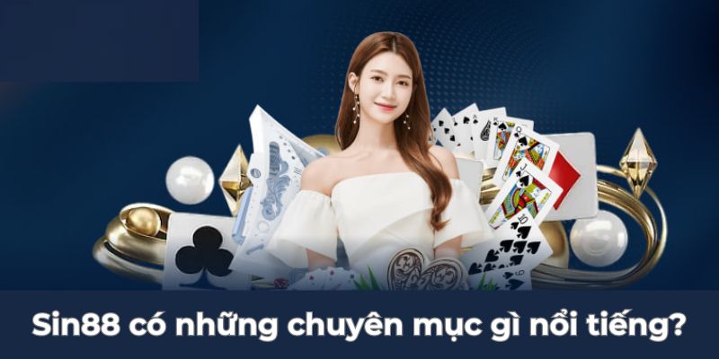 Sin88 có những chuyên mục gì nổi tiếng?